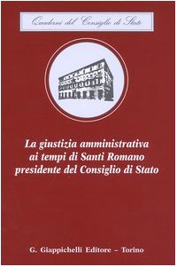 La giustizia amministrativa ai tempi di Santi Romano presidente del Consiglio di Stato (Quaderni del Consiglio di Stato) Law
