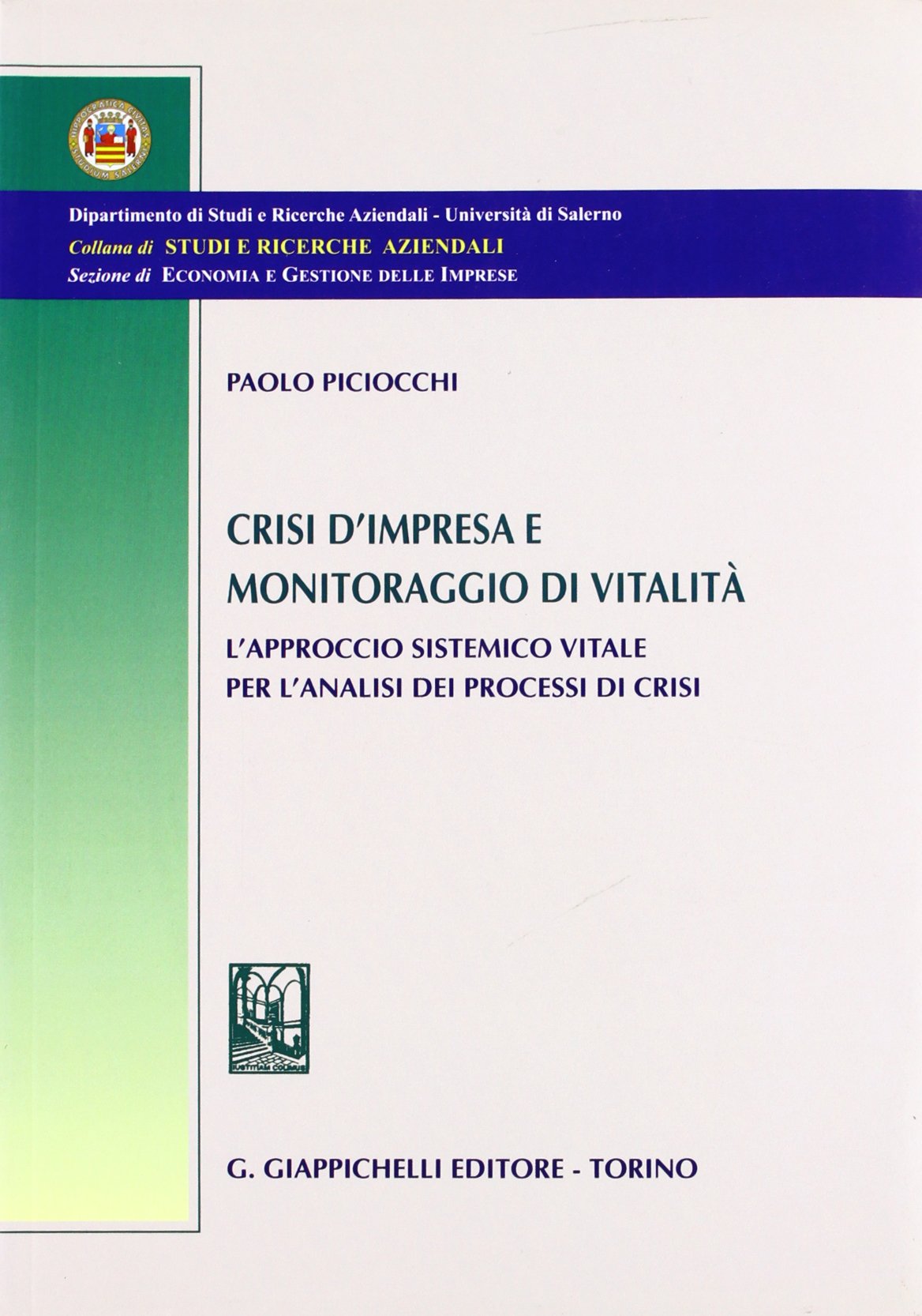 Crisi d'impresa e monitoraggio di vitalità. L'approccio sistemico vitale per l'analisi dei processi di crisi (Università di Salerno-Dipartimento di studi e ricerche aziendali) Business, Finance & Career