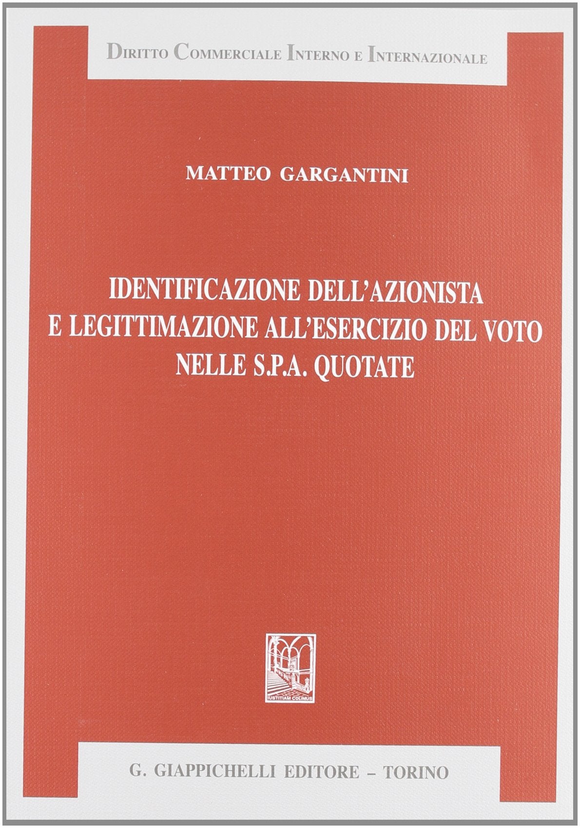 Identificazione dell'azionista e legittimazione all'esercizio del voto nelle S.p.a. quotate (Diritto commerciale interno e internazionale) Law