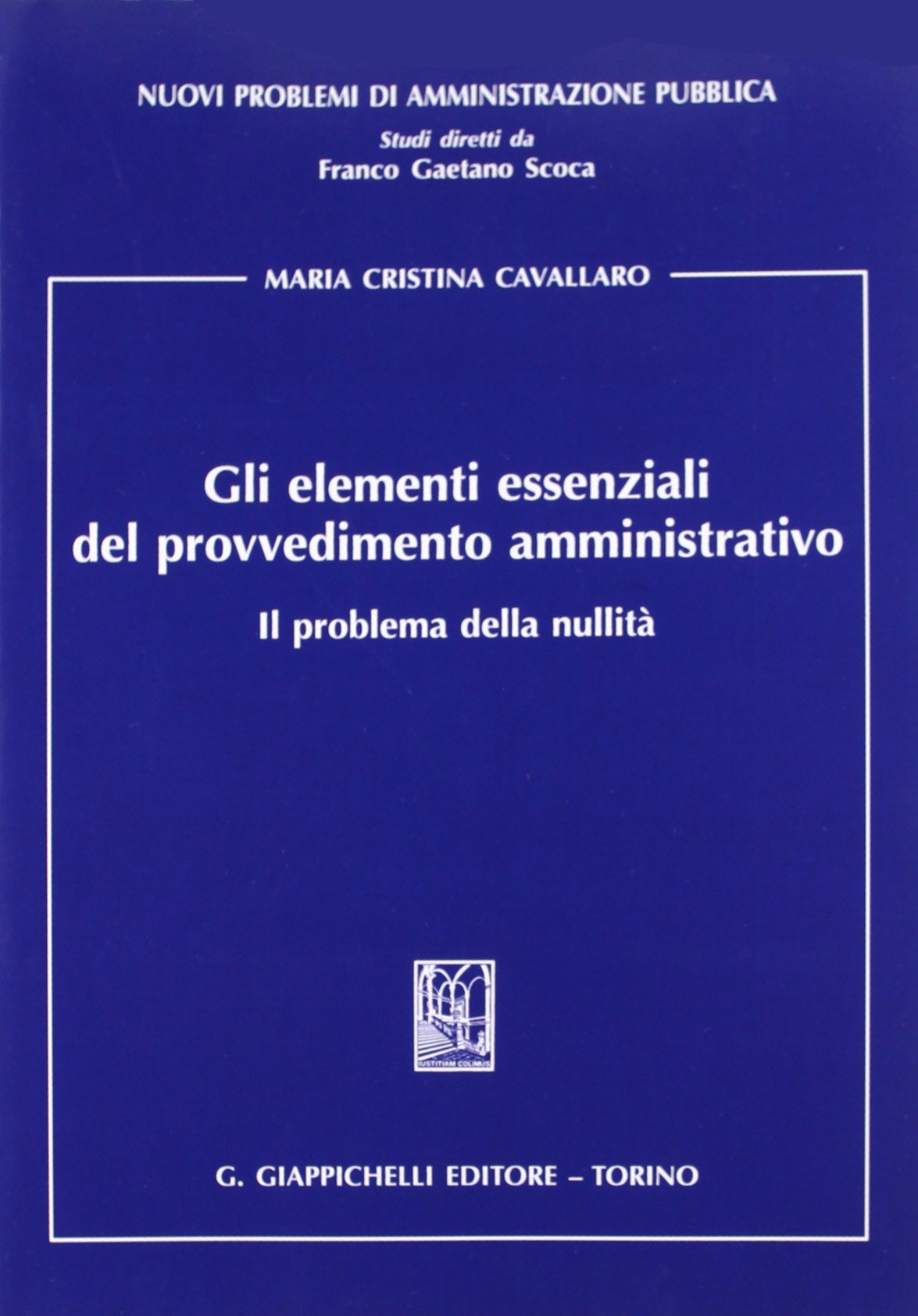 Gli elementi essenziali del provvedimento amministrativo. Il problema della nullità (Nuovi problemi di amministrazione pubblica) Law
