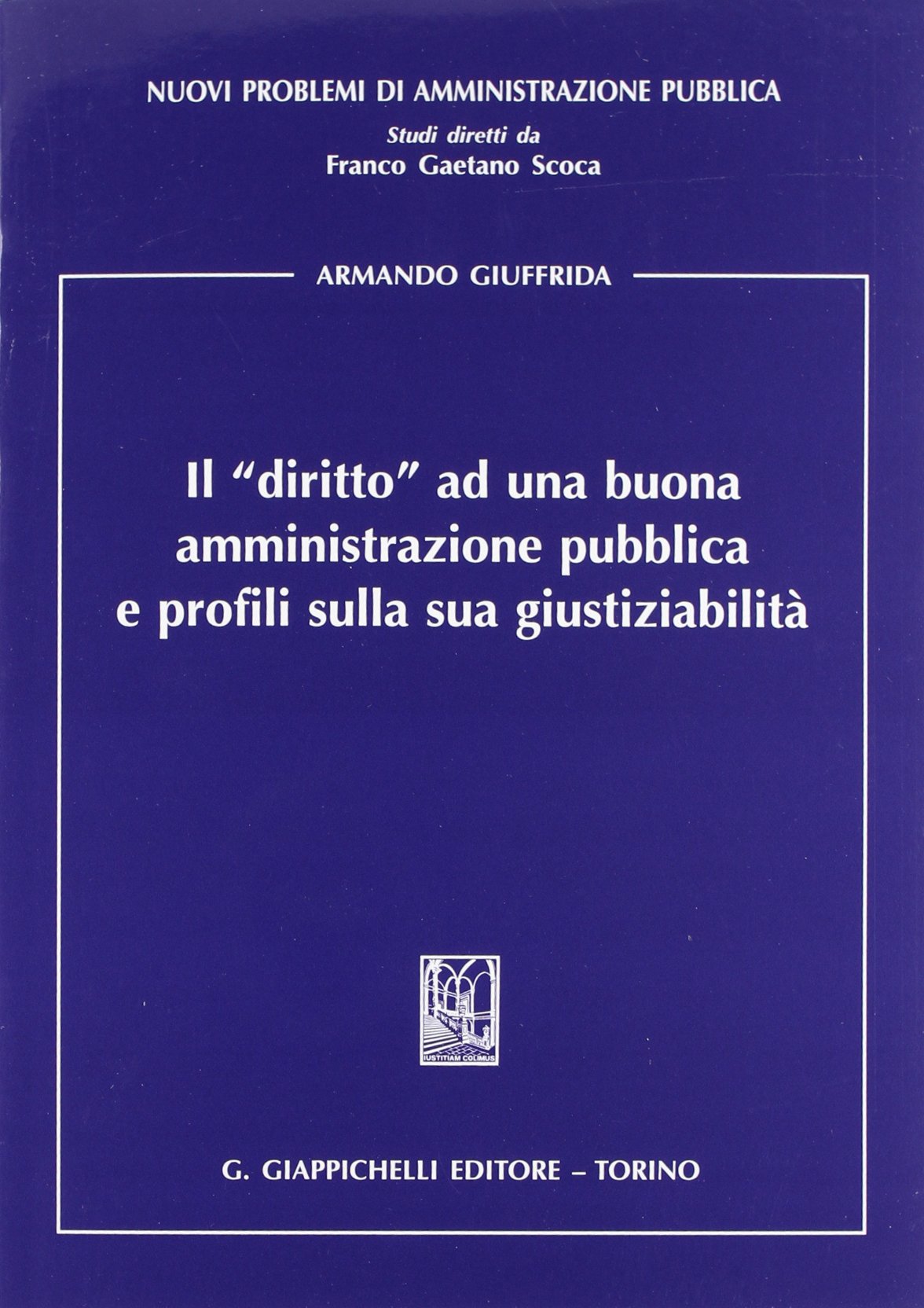 Il «diritto» ad una buona amministrazione pubblica e profili sulla sua giustiziabilità (Nuovi problemi di amministrazione pubblica) Law