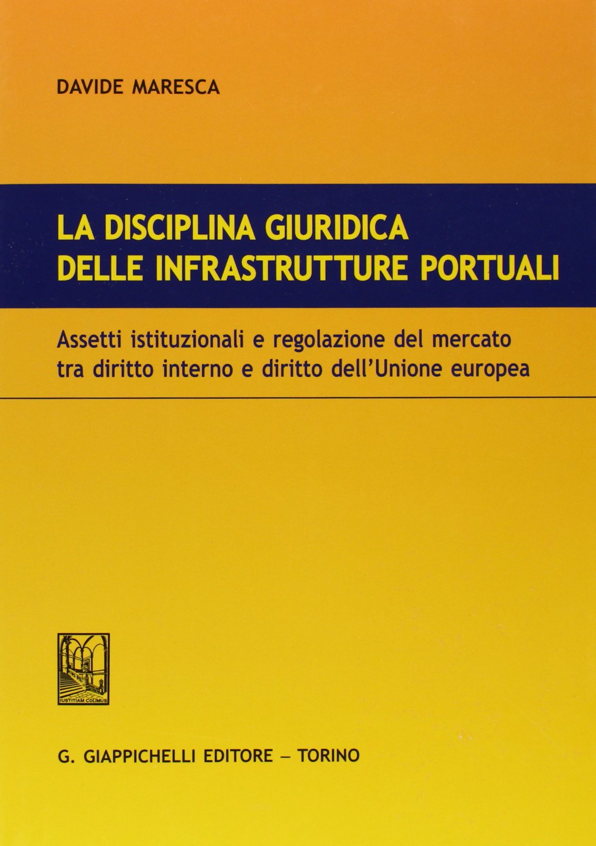 La disciplina giuridica delle infrastrutture portuali. Assetti istituzionali e regolazione del mercato tra diritto interno e diritto dell'Unione euopea Law