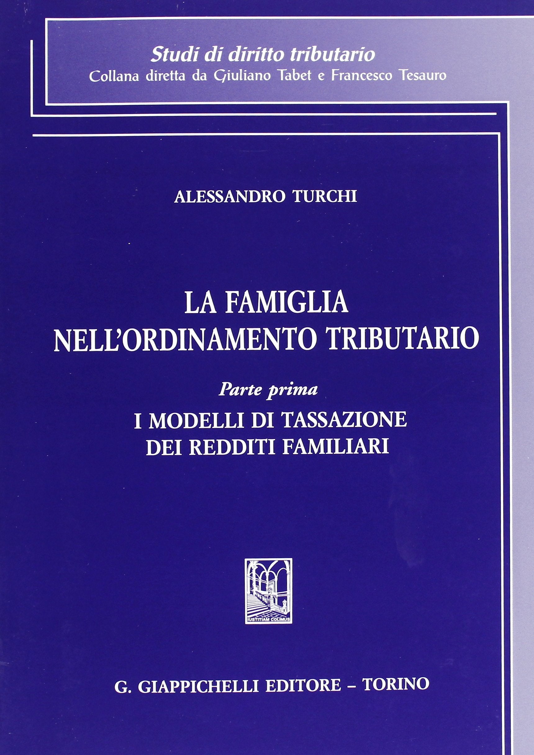La famiglia nell'ordinamento tributario. I modelli di tassazione dei redditi familiari (Vol. 1) (Studi di diritto tributario) Law