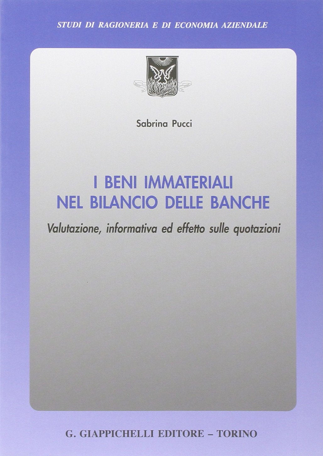I beni immateriali nel bilancio delle banche. Valutazione, informativa ed effetto sulle quotazioni (Studi di ragioneria e di economia aziendale) Business & Technology