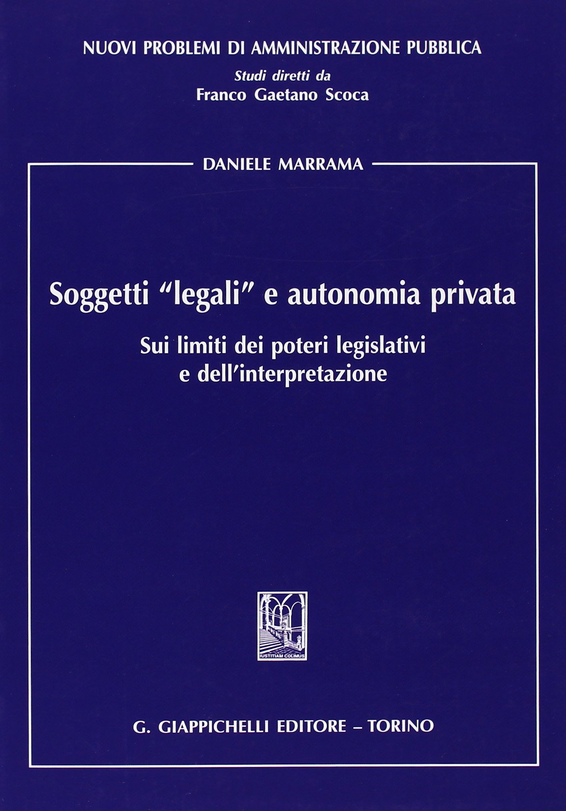 Soggetti «legali» e autonomia privata. Sui limiti dei poteri legislativi e dell'interpretazione (Nuovi problemi di amministrazione pubblica) Law