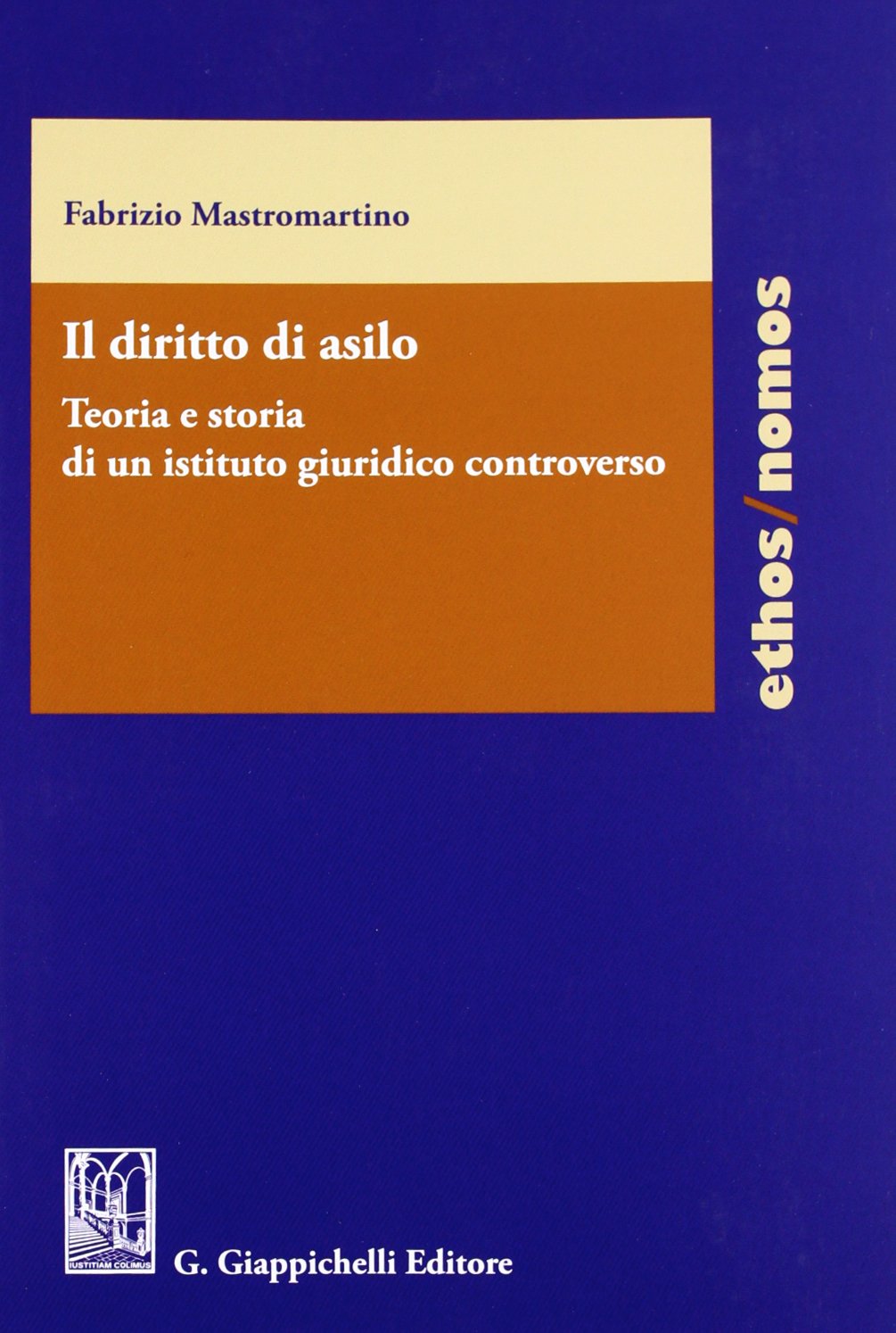 Il diritto di asilo. Teoria e storia di un istituto giuridico minore (Ethos/nomos) Law