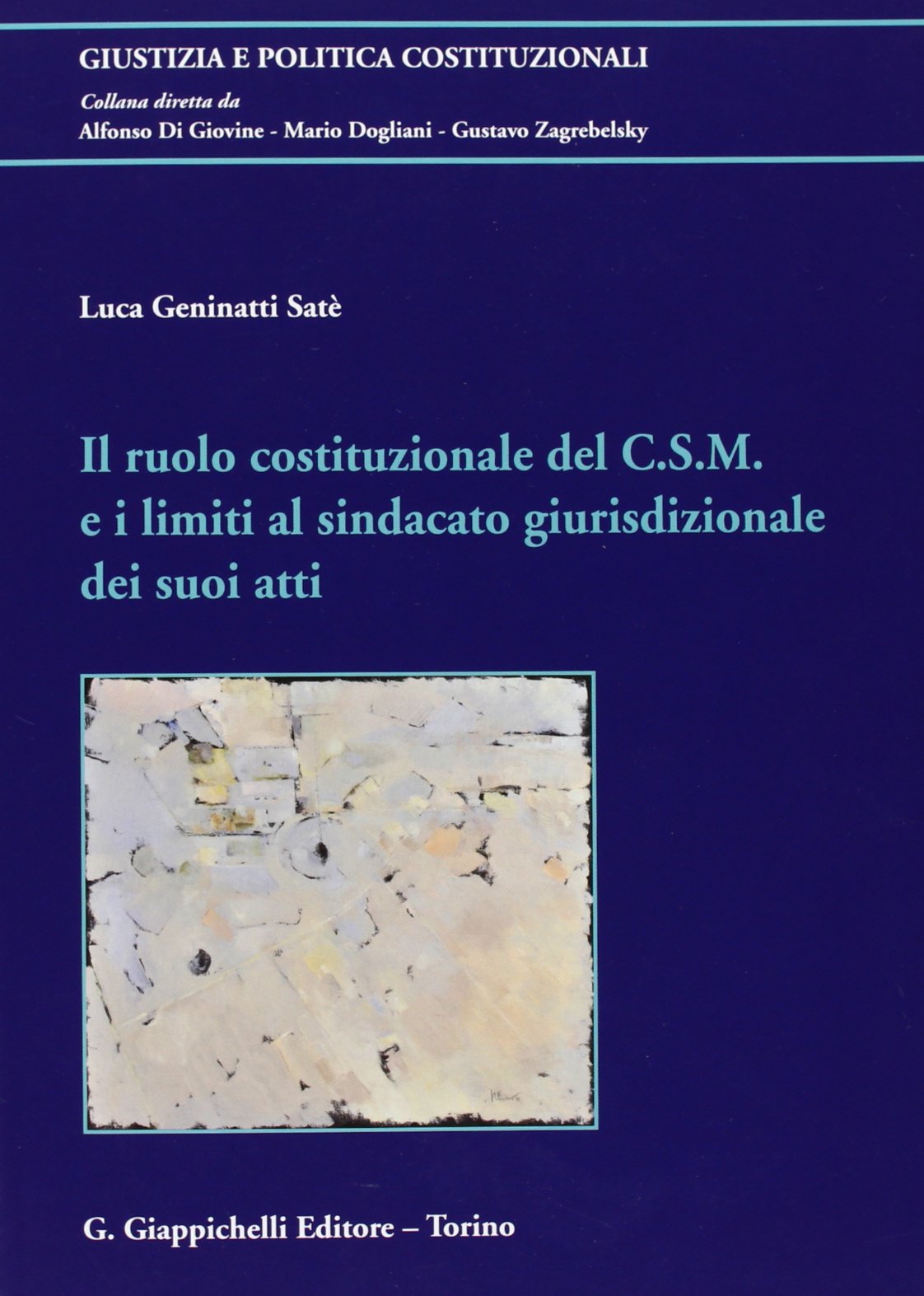 Il ruolo costituzionale del C.S.M. e i limiti al sindacato giurisdizionale dei suoi atti (Giustizia e politica costituzionali) Law