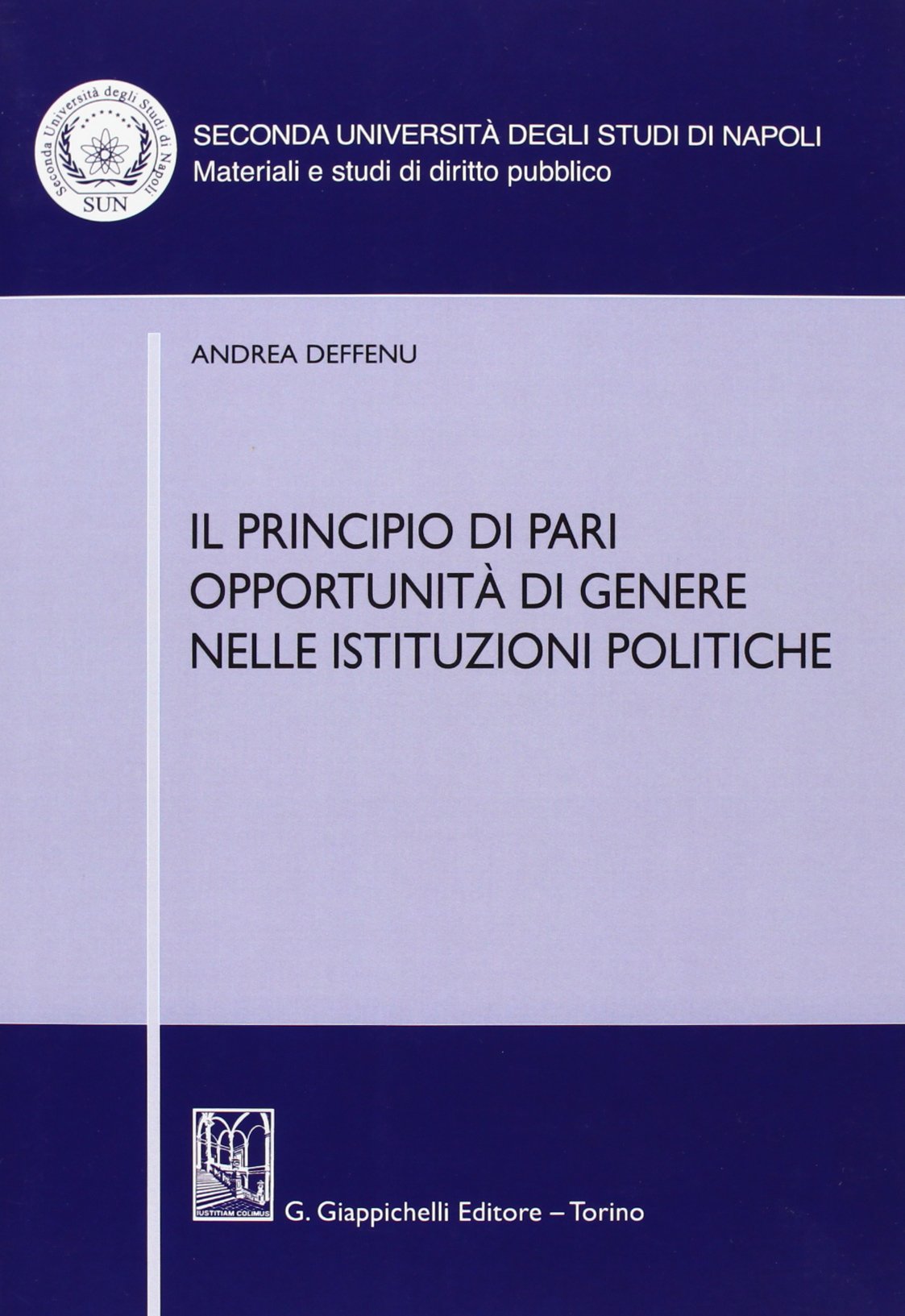 Il principio di pari opportunità di genere nelle istituzioni politiche (Sec.Univ.Na-Mat. e studi di diritto pubb.) Books