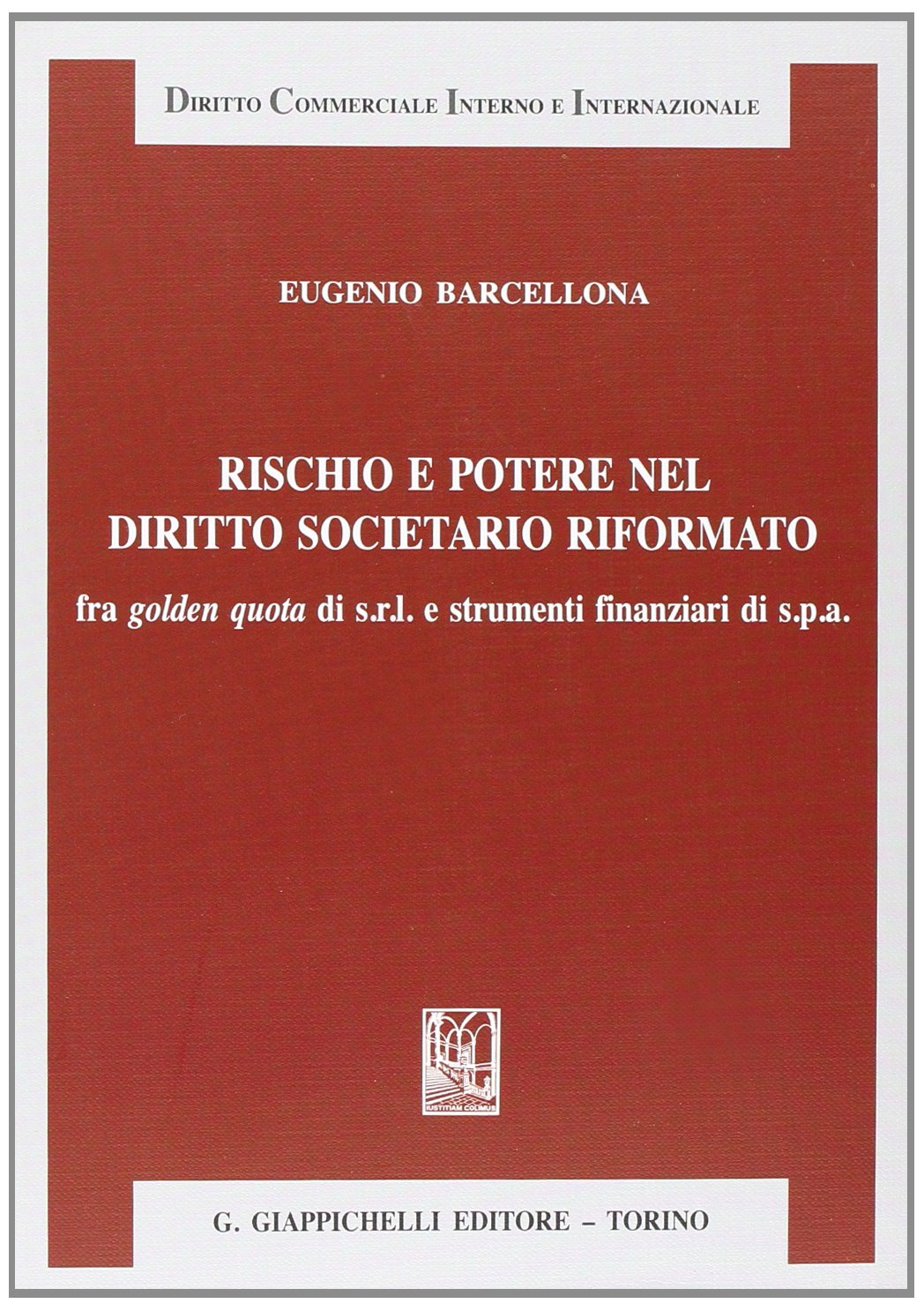 Rischio e potere nel diritto societario riformato fra golden quota di s.r.l. e strumenti finanziari di s.p.a. (Diritto commerciale interno e internazionale) Law