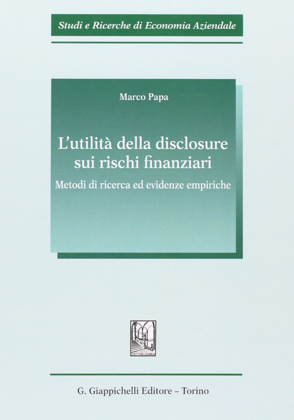 L'utilità della disclosure sui rischi finanziari. Metodi di ricerca ed evidenze empiriche (Studi e ricerche di economia aziendale) Business, Finance & Career