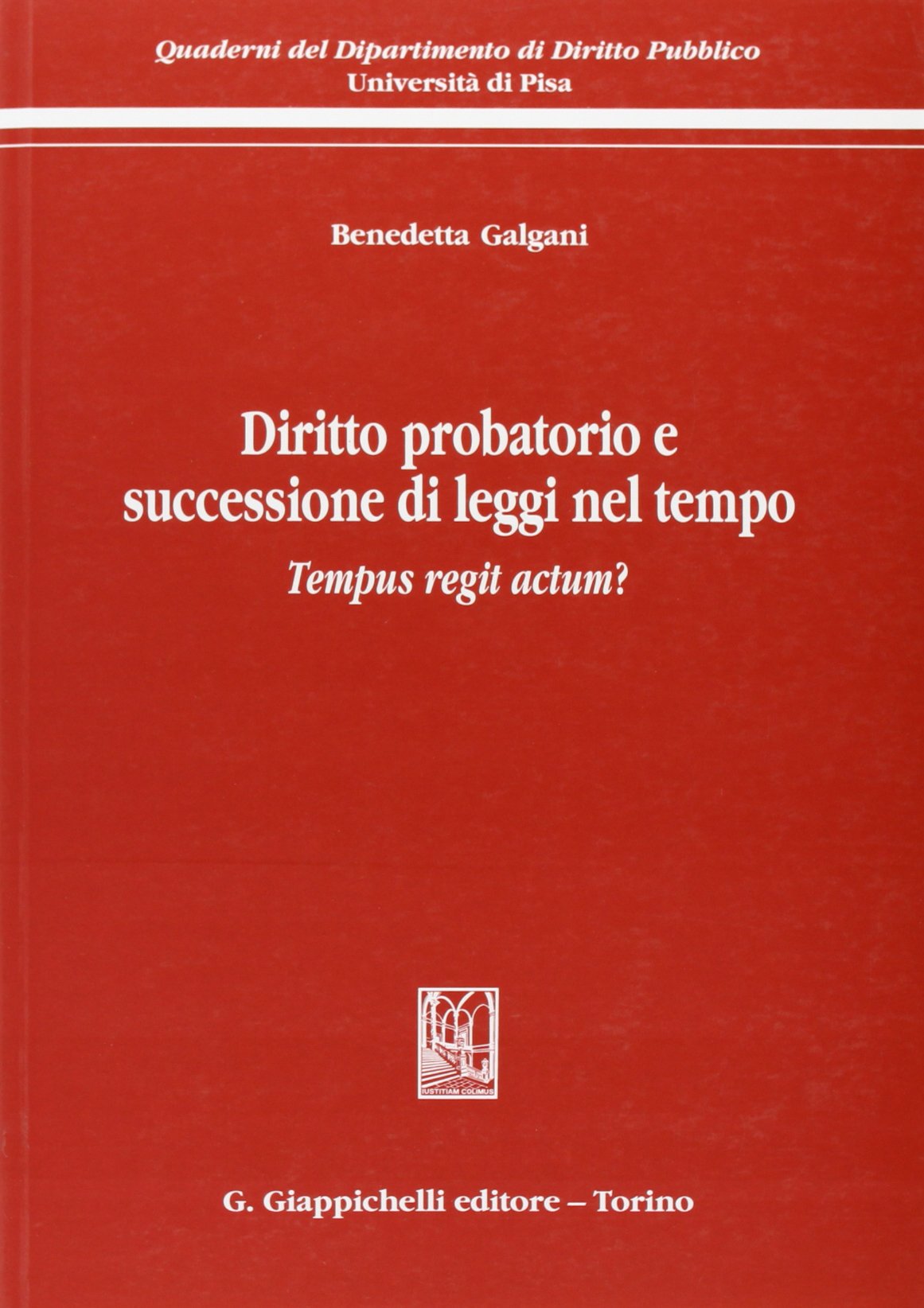 Diritto probatorio e successione di leggi nel tempo. Tempus regit actum? (Quaderni Dip.diritto pubblico-Univ.Pisa) Law