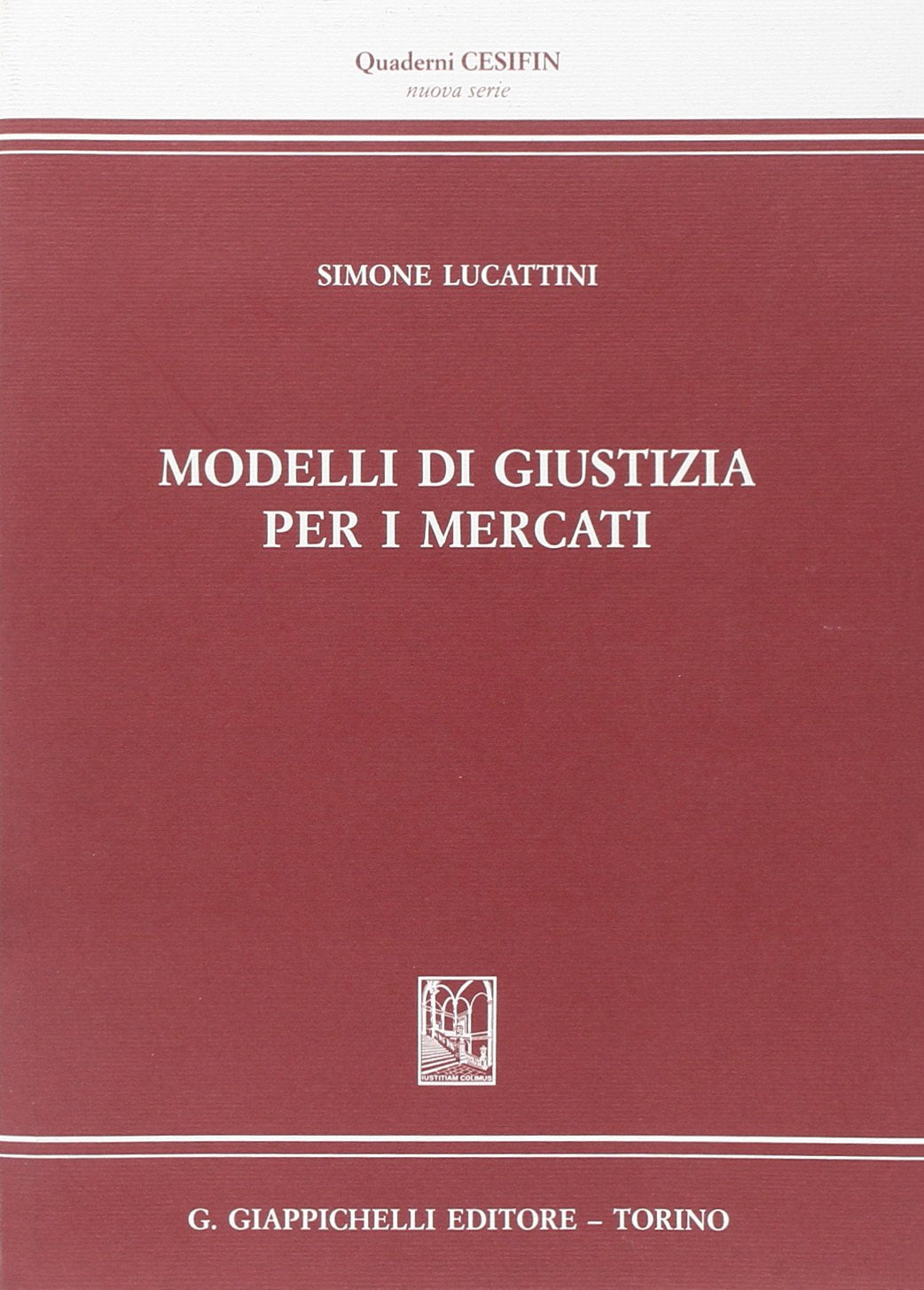 Modelli di giustizia per i mercati (Quaderni Cesifin. Nuova serie) Law