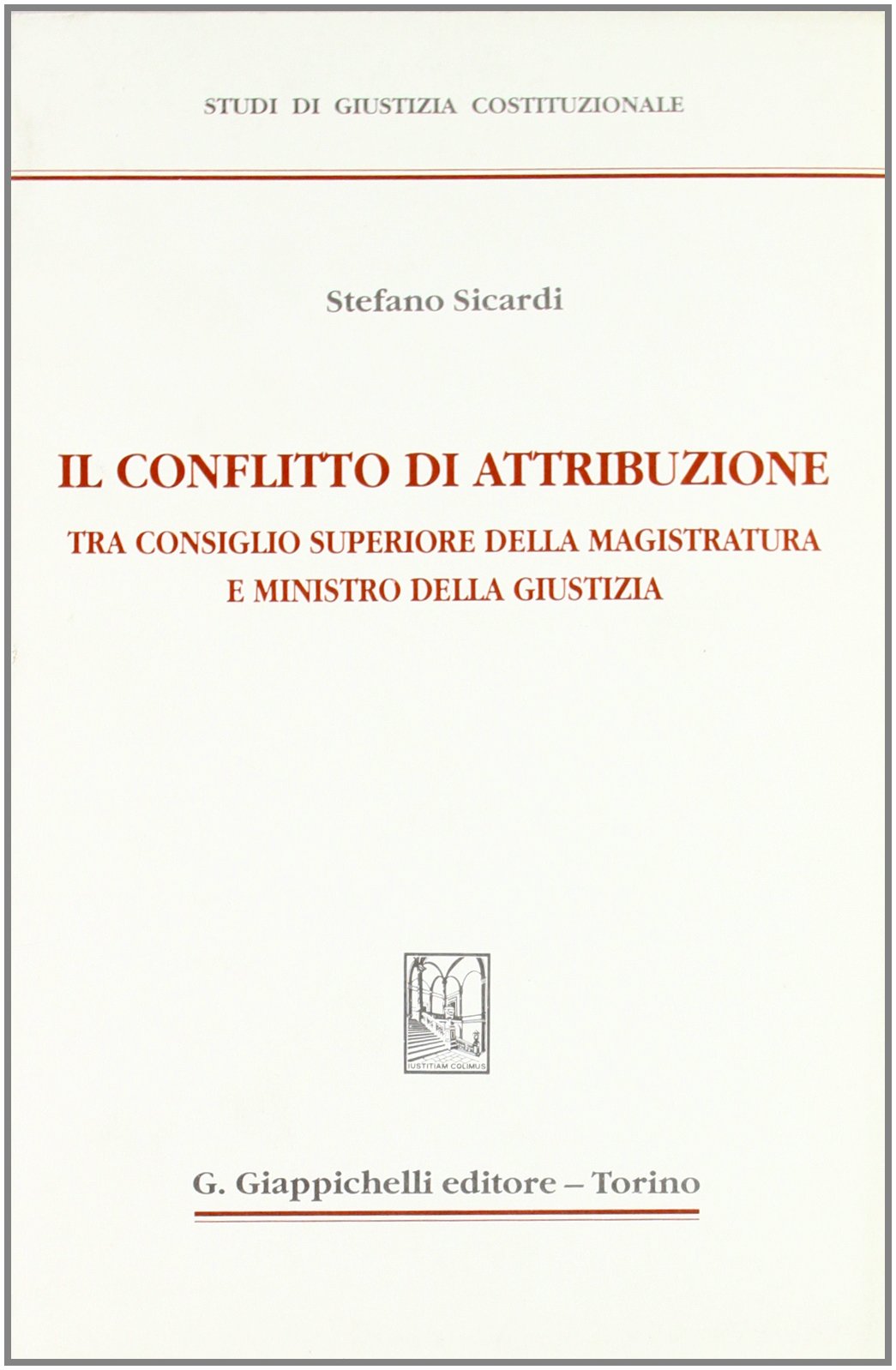 Il conflitto di attribuzione. Tra Consiglio superiore della magistratura e Ministro della giustizia (Studi di giustizia costituzionale) Law
