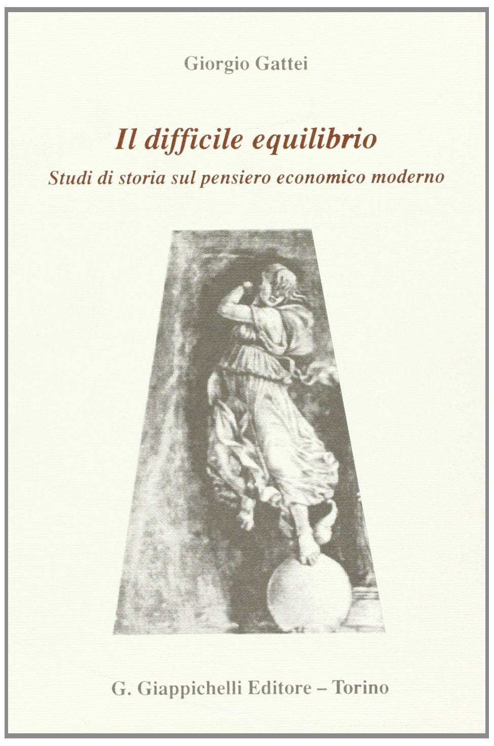 Il difficile equilibrio: Studi di storia sul pensiero economico moderno book
