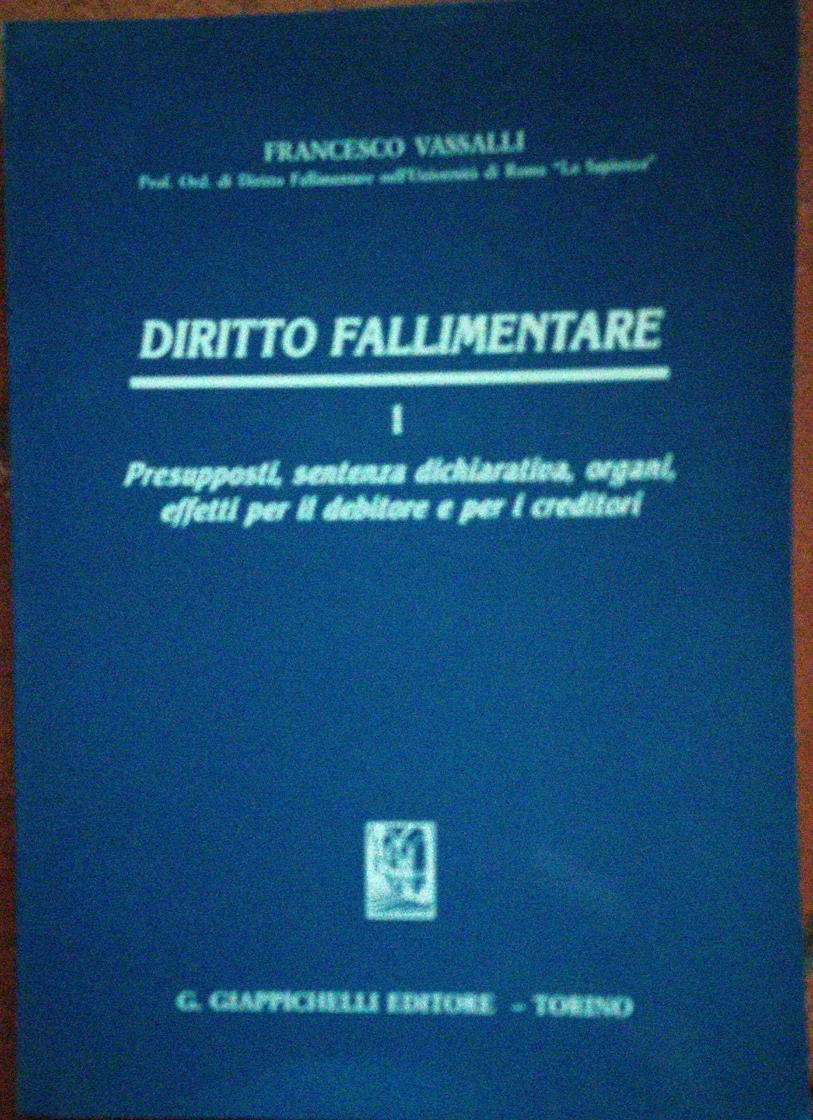 Diritto fallimentare. Presupposti, sentenza dichiarativa, organi, effetti per il debitore e per i creditori (Vol. 1) Law