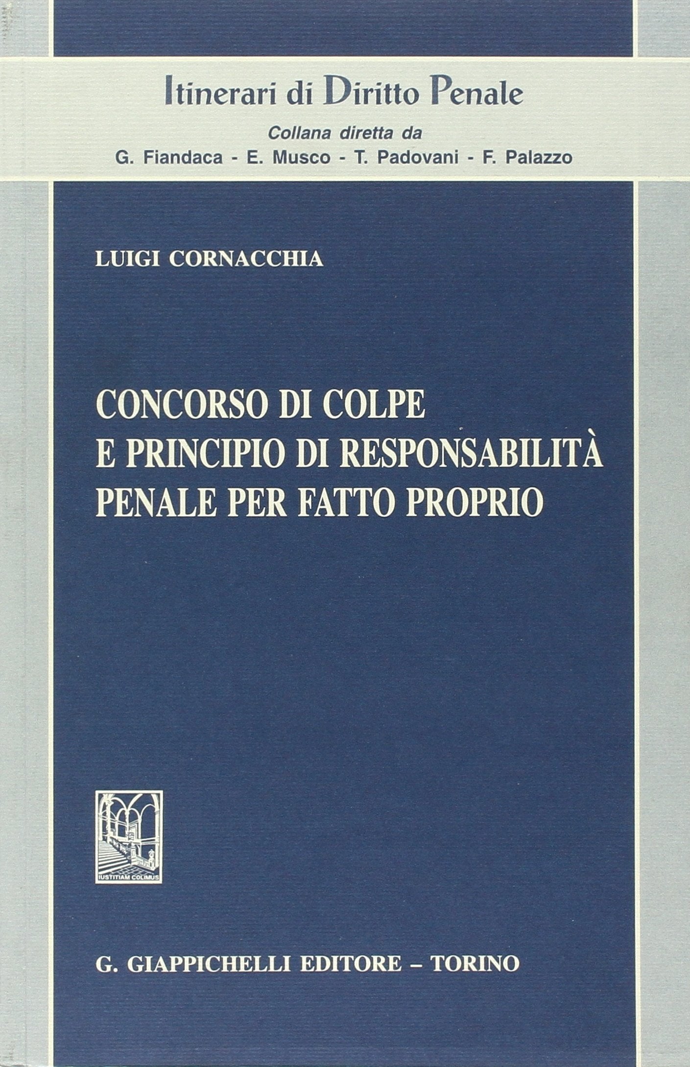Concorso di colpe e principio di responsabilità penale per fatto proprio (Itinerari di diritto penale) Law