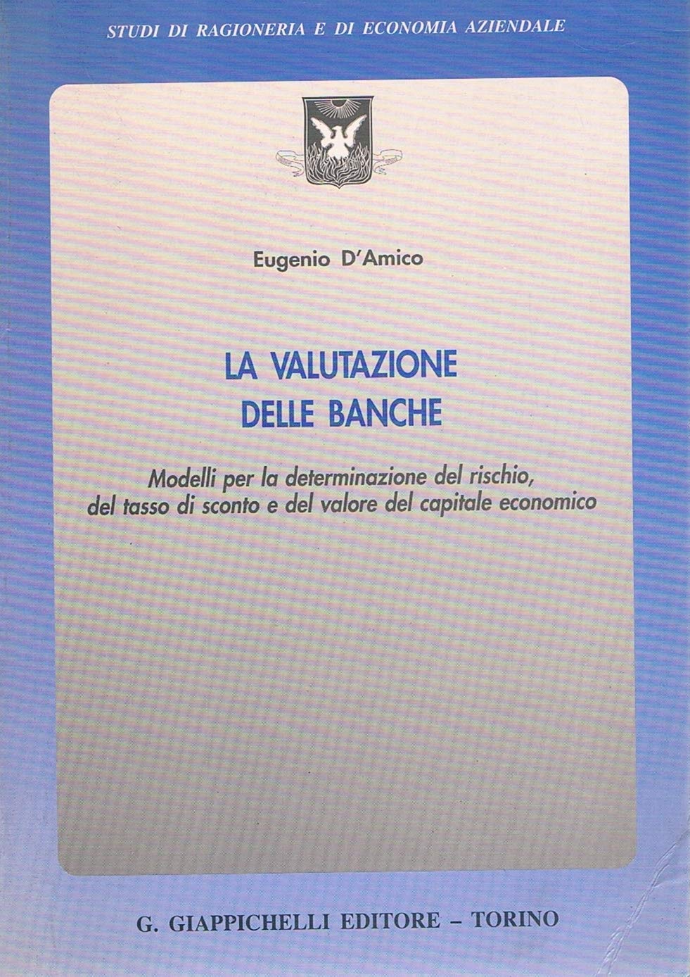 La valutazione delle banche. Modelli per la determinazione del rischio, del tasso di sconto e del valore del capitale economico (Studi di ragioneria e di economia aziendale) Business, Finance & Career