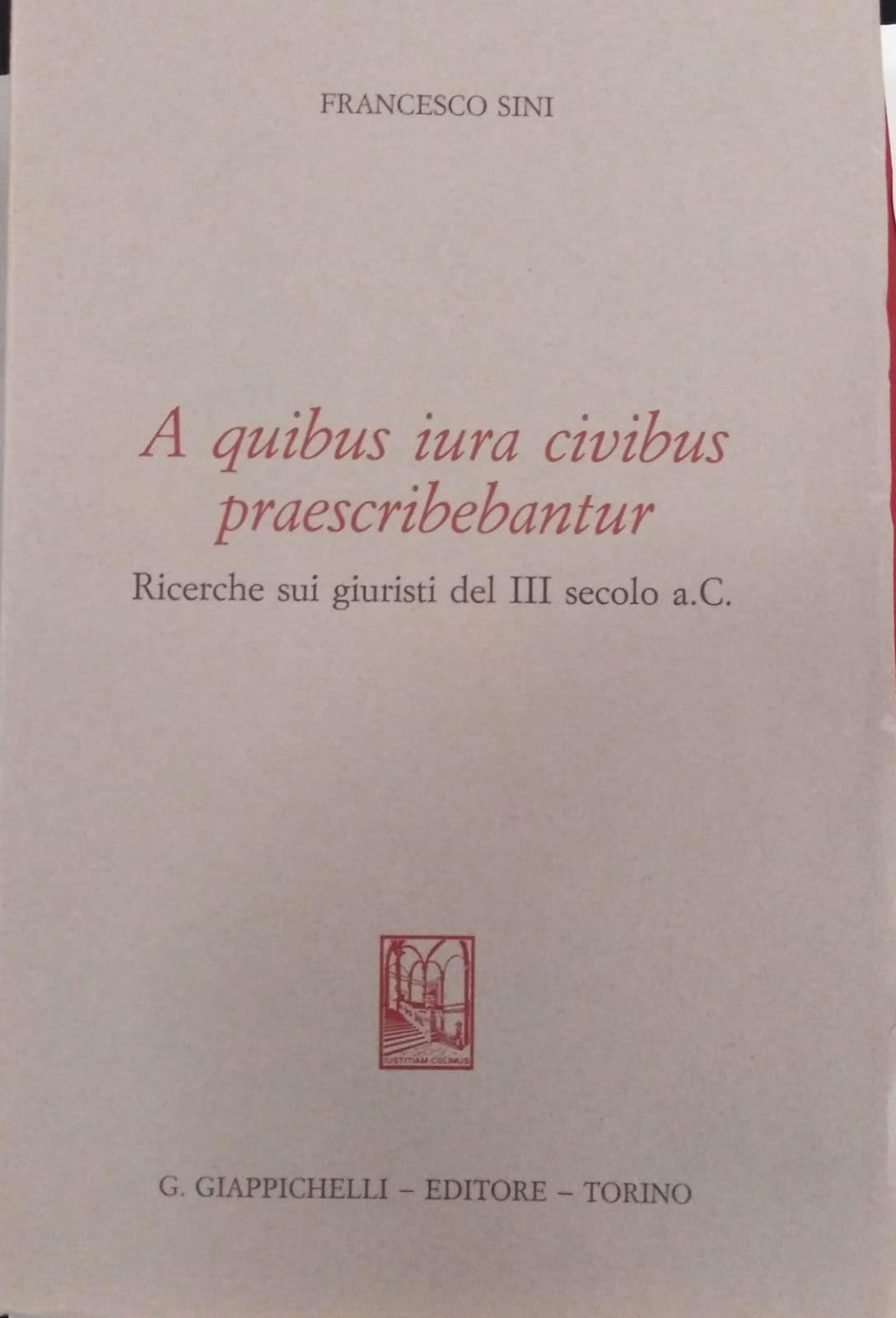 A quibus iura civibus praescribebantur. Ricerche sui giuristi del III secolo a. C. Seminario di diritto romano Law