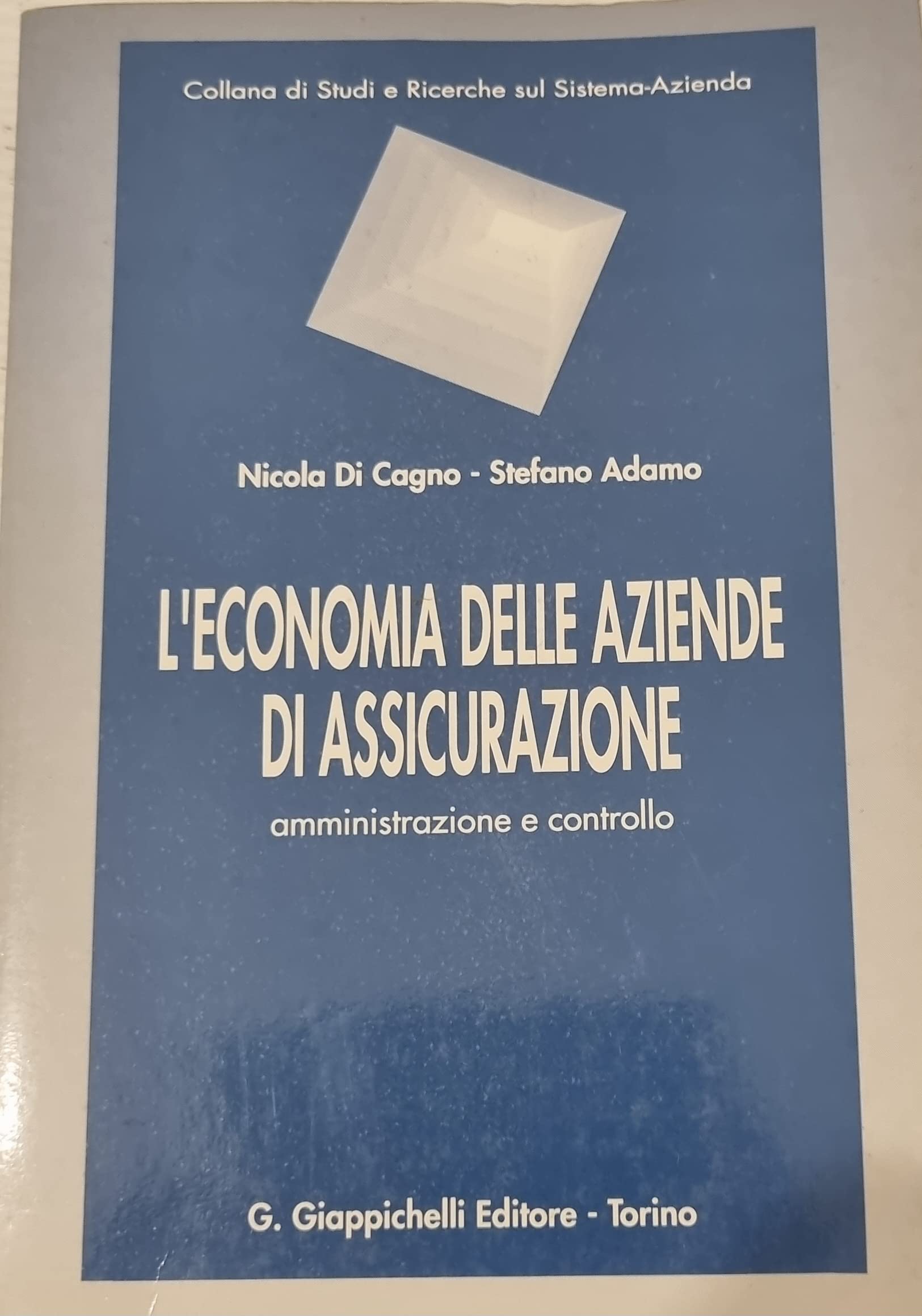 L'economia delle aziende di assicurazione. Amministrazione e controllo (Studi e ricerche sul sistema azienda) Business, Finance & Career