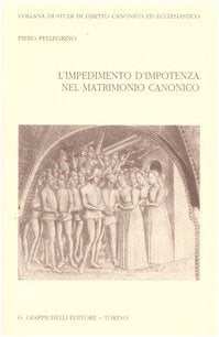 L'impedimento d'impotenza nel matrimonio canonico (Studi dir. canon. eccl. Sez. canonist.) Law
