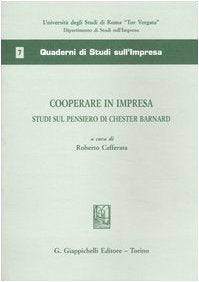 Cooperare in impresa. Studi sul pensieri di Chester Barnard (Univ.Tor Vergata-Dip. studi impresa.Quad.) Business, Finance & Career
