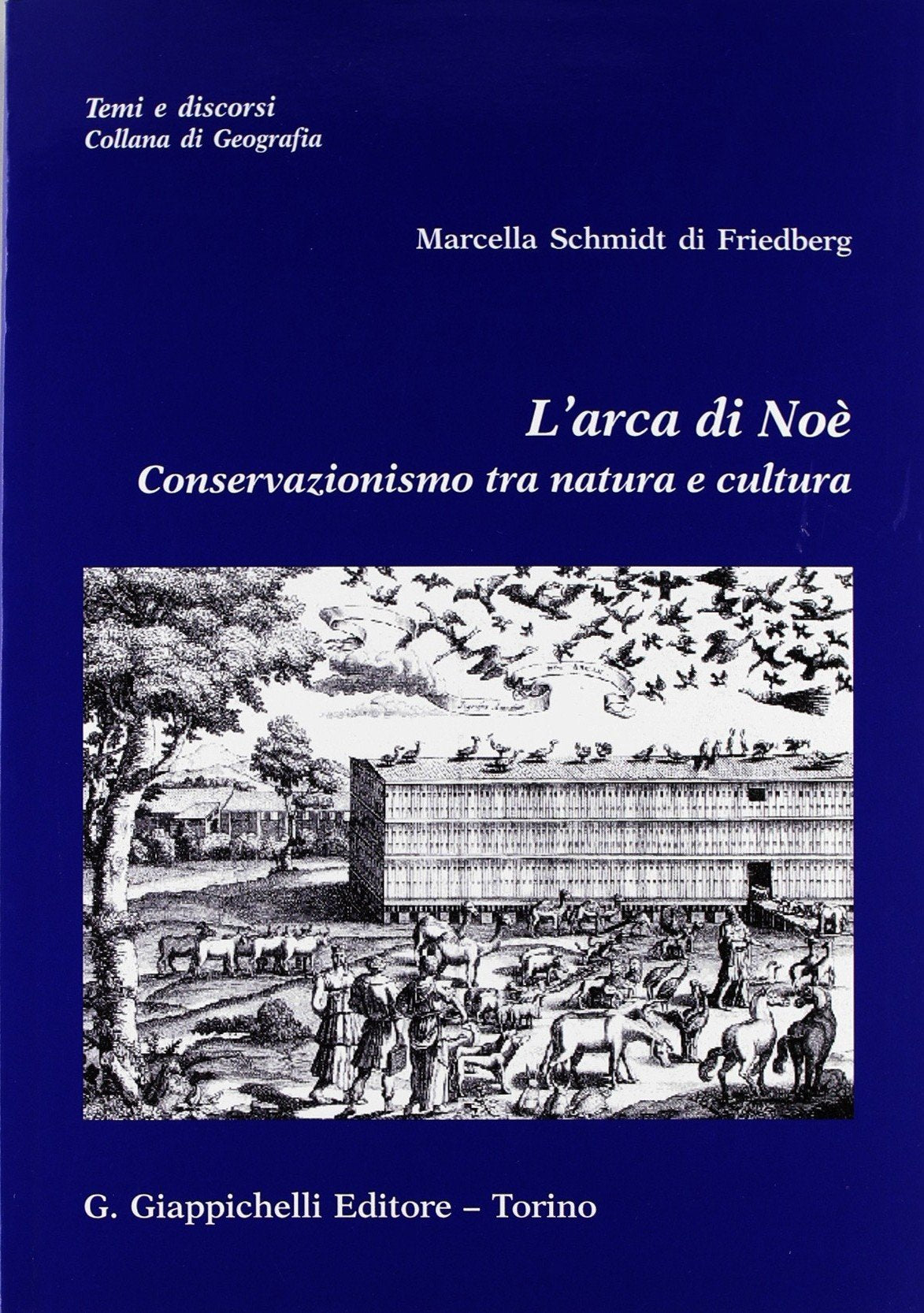 L'arca di Noè. Conservazionismo tra natura e cultura (Temi e discorsi.Collana di geografia) Geology & Geography