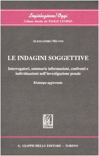 Le indagini soggettive. Interrogatori, sommarie informazioni, confronti e individuazioni nell'investigazione penale (Legislazione/oggi) Law
