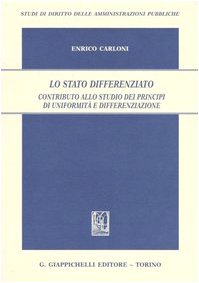 Lo Stato differenziato. Contributo allo studio dei principi di uniformità e differenziazione (Studi diritto amministrazioni pubbliche) Law