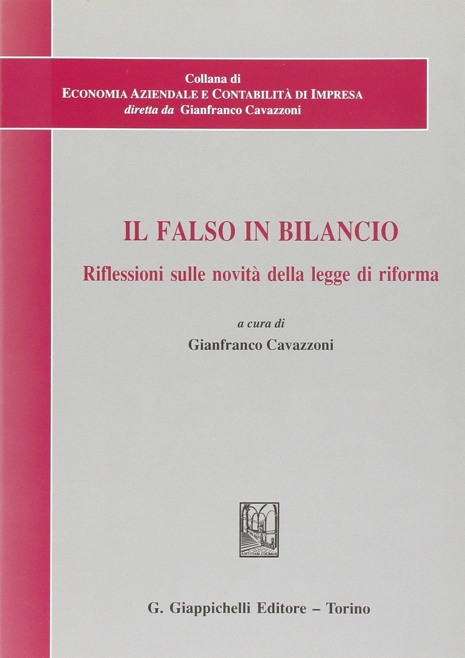 Il falso in bilancio. Riflessioni sulle novità della legge di riforma. Atti del Convegno di studi (Economia aziendale contabilità di impresa) Law
