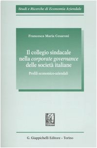 Il collegio sindacale nella corporate governance delle società italiane. Profili economico-aziendali (Studi e ricerche di economia aziendale) Business, Finance & Career