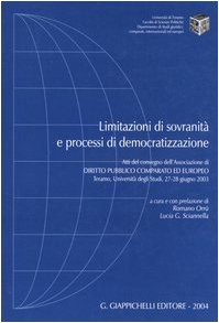 Limitazioni di sovranità e processi di democratizzazione. Atti del Convegno dell'Associazione pubblico comparato ed europeo (Teramo, 27-28 giugno 2003) (Diritto pubblico comp. europeo. Convegni) Books