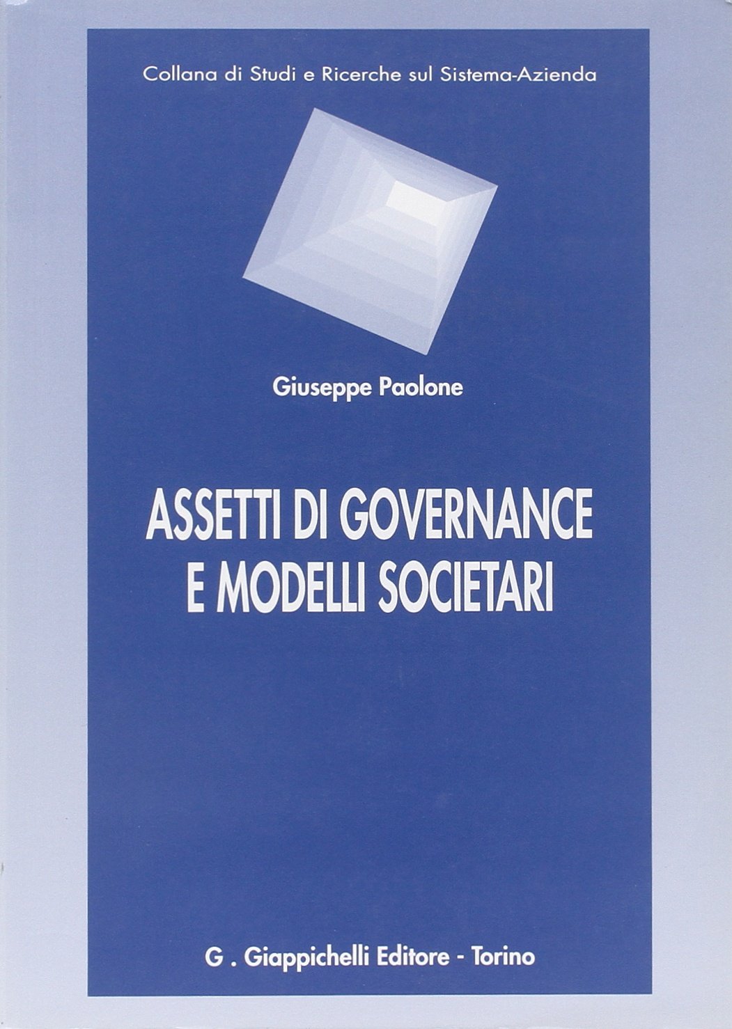 Assetti di governance e modelli societari (Studi e ricerche sul sistema azienda) Business, Finance & Career