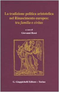 La tradizione politica aristotelica nel Rinascimento europeo: tra familia e civitas Politics & History