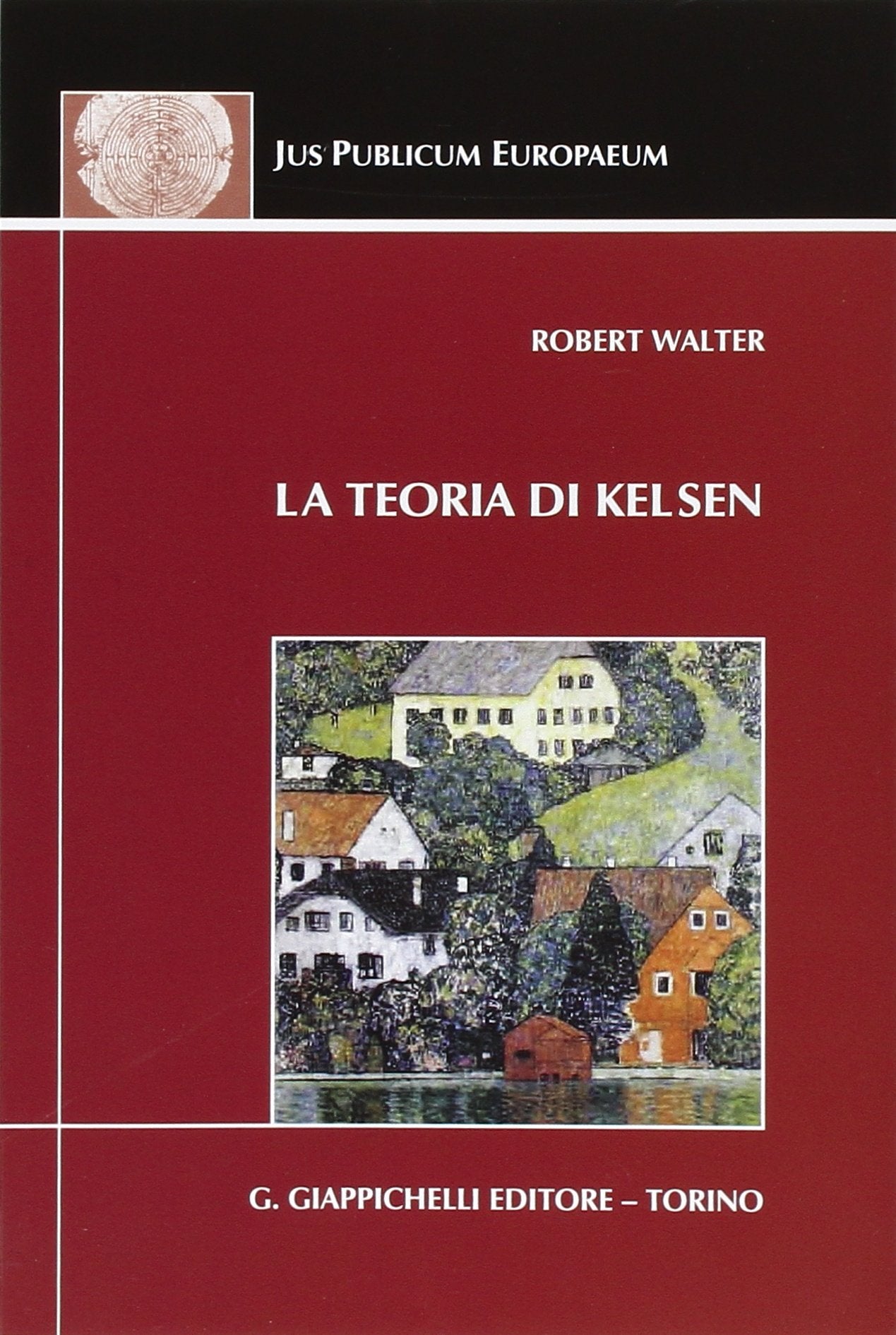 La teoria di Kelsen. Contributi alla dottrina pura del diritto (Jus publicum europaeum) Law