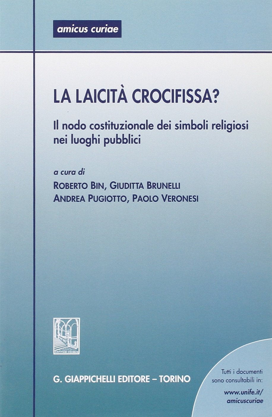 La laicità crocifissa? Il nodo costituzionale dei simboli religiosi nei luoghi pubblici. Atti del Seminario (Ferrara, 28 Maggio 2004) (Amicus curiae. Atti sem. prev. ferraresi) Law