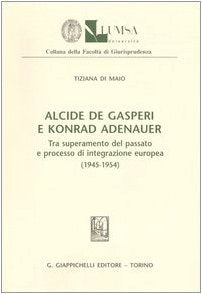 Alcide De Gasperi e Konrad Adenauer. Tra superamento del passato e processo di integrazione europea (1945-1954) (Lumsa. Fac. giurisprudenza. Sez. ricerca) Memories