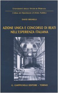Azione unica e concorso di reati nell'esperienza italiana (Univ.Perugia-Dip. diritto pubblico) Law