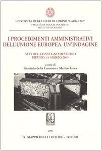 I procedimenti amministrativi dell'Unione Europea. Un'indagine. Atti del Convegno di studio (Urbino, 14 marzo 2003) (Univ.Urbino-Fac.sc.politiche.Ist.giur.) Politics & History