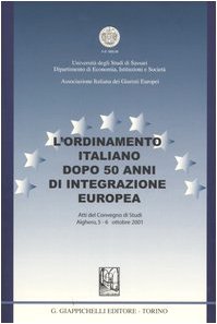 L'ordinamento italiano dopo 50 anni di integrazione europea. Atti del Convegno di studi (Alghero, 5-6 ottobre 2001) Law