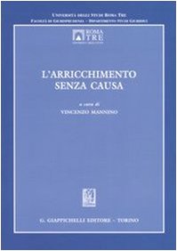 L'arricchimento senza causa. Atti del Convegno dell'Università degli Studi Roma Tre (Roma, 24-25 ottobre 2003) book