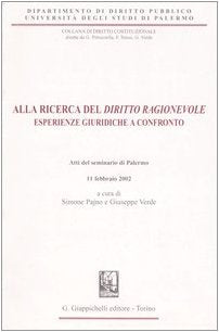 Alla ricerca del «diritto ragionevole». Esperienze giuridiche a confronto. Atti del Seminario (Palermo, 11 febbraio 2002) (Univ.Palermo-Dip. diritto pubblico) Law