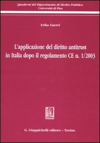 L'applicazione del diritto antitrust in Italia dopo il regolamento CE n. 1/2003 (Quaderni Dip.diritto pubblico-Univ.Pisa) Law