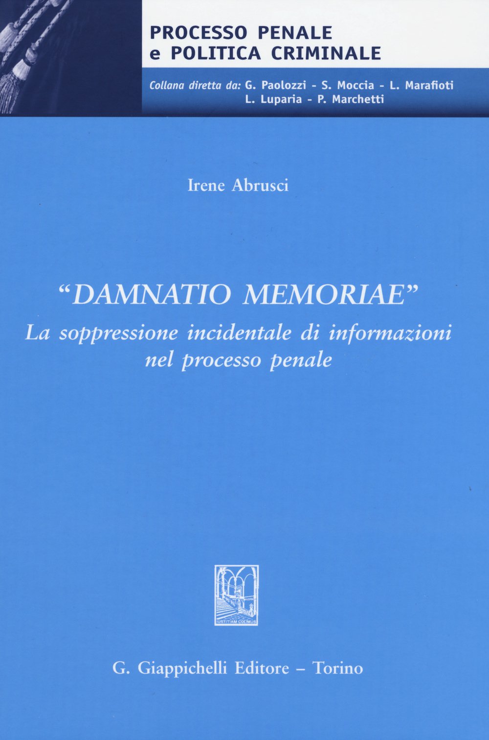 «Damnatio memoriae». La soppressione incidentale di informazioni nel processo penale (Processo penale e politica criminale) Law