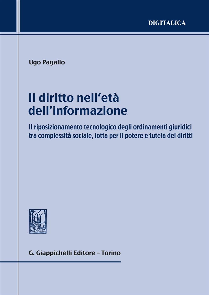 Il diritto nell'età dell'informazione. Il riposizionamento tecnologico degli ordinamenti giuridici tra complessità sociale, lotta per il potere e tutela dei diritti book