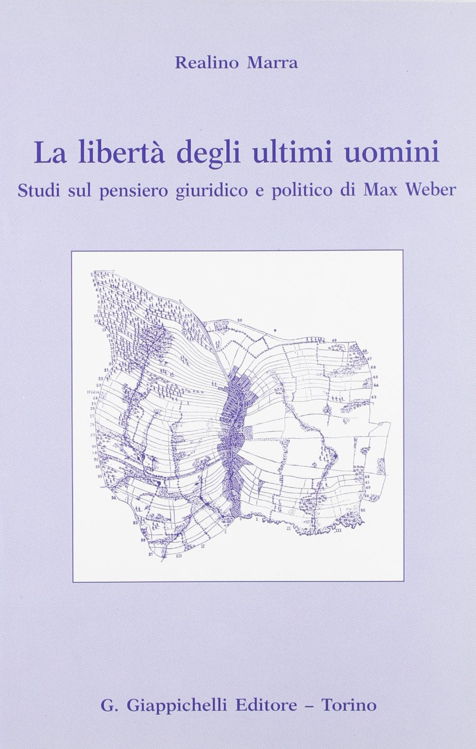La libertà degli ultimi uomini. Studi sul pensiero giuridico e politico di Max Weber Law