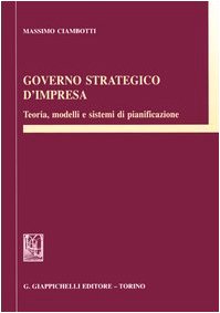 Governo strategico d'impresa. Teoria, modelli e sistemi di pianificazione book