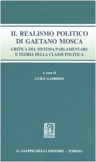 Il realismo politico di Gaetano Mosca. Critica del sistema parlamentare e teoria della classe politica Politics & History