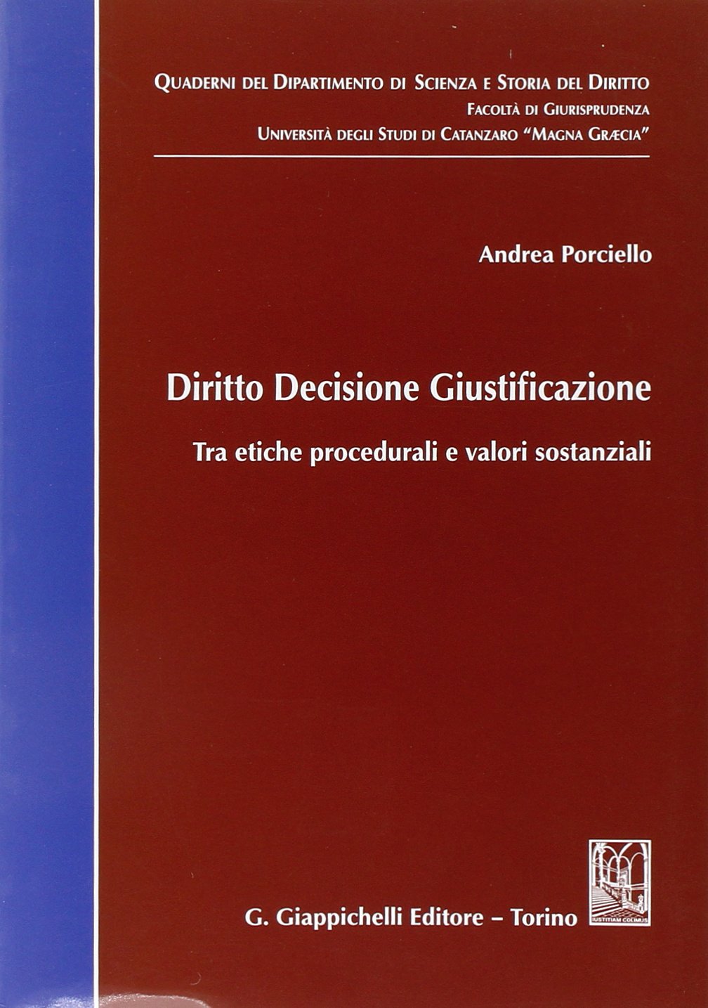 Diritto decisione giustificazione. Tra etiche procedurali e valori sostanziali book