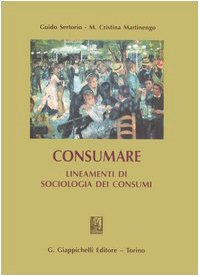 Consumare. Lineamenti di sociologia dei consumi book