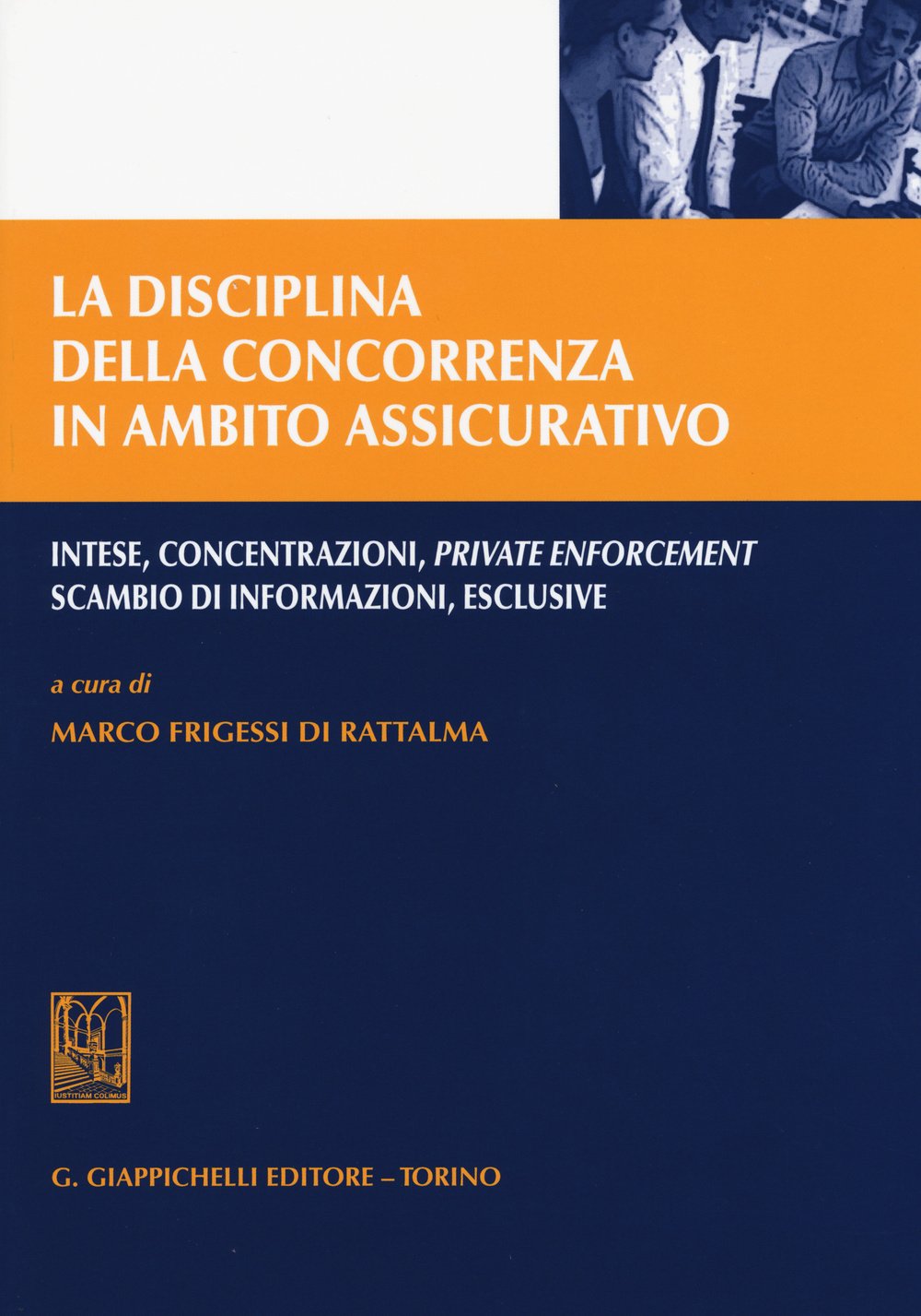 La disciplina della concorrenza in ambito assicurativo. Intese, concentrazioni, private enforcement, scambio di informazioni, esclusive book